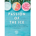 Passion of the Ice: A History of Hawaiian Shave Ice, Kakigori, Snow Cones, and Other Ice Desserts of the World + 50 Chill Recipes