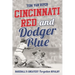 Cincinnati Red and Dodger Blue: Baseball's Greatest Forgotten Rivalry