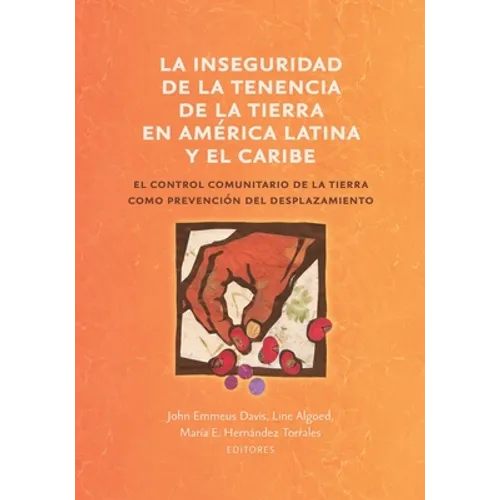 La inseguridad de la tenencia de la tierra en América Latina y el Caribe: el control comunitario de la tierra como prevención del desplazamiento