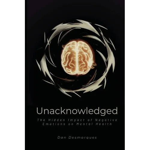Unacknowledged: The Hidden Impact of Negative Emotions on Mental Health