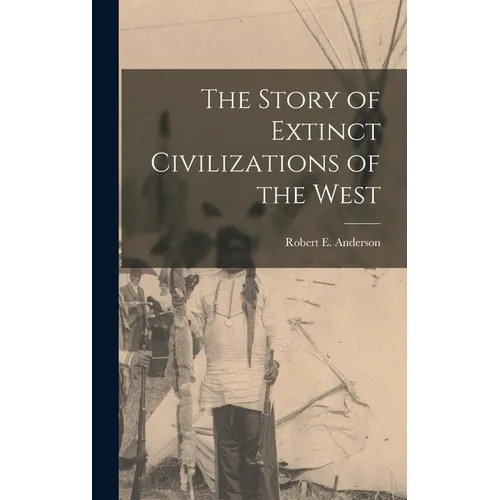 The Story of Extinct Civilizations of the West