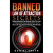 Banned Law of Attraction Secrets: Understanding The Reason Why The Law Of Attraction Hasn't Worked For You In Your Life And How To Change The Results