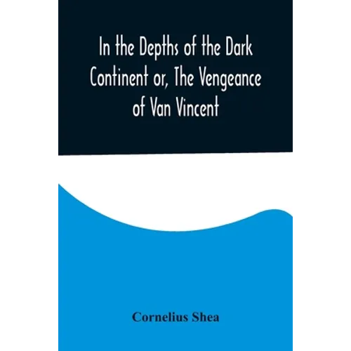 In the Depths of the Dark Continent or, The Vengeance of Van Vincent