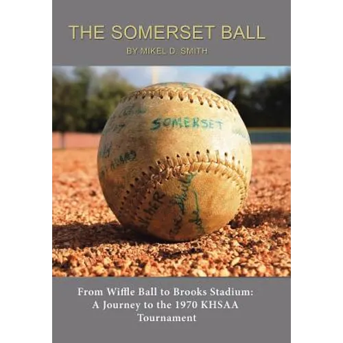 The Somerset Ball: From Wiffle Ball to Brooks Stadium: A Journey to the 1970 KHSAA Tournament