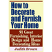 How to Decorate and Furnish Your Home - 91 Great Furnishing, Interior Design and Home Decorating Ideas