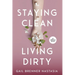 Staying Clean Living Dirty: An addiction memoir