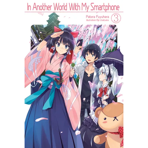 In Another World with My Smartphone: Volume 3 (Light Novel): Volume 3