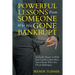 Powerful Lessons Someone Who Has Gone Bankrupt: An Insider Report on What Your Creditors Don't Want You to Know When You File for Bankruptcy