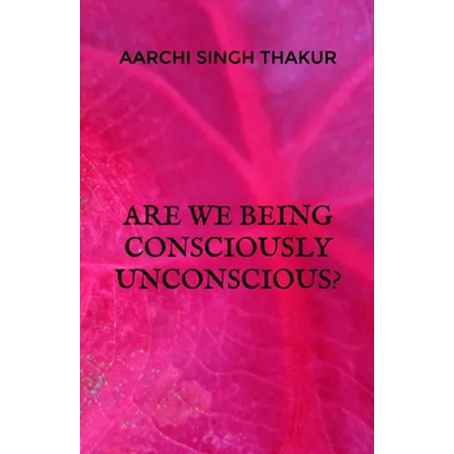 Are we being consciously unconscious?