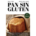 Pan Sin Gluten: Principios, técnicas y trucos para hacer pan, pizza, bizcochos, cupcakes y otras recetas sin gluten.