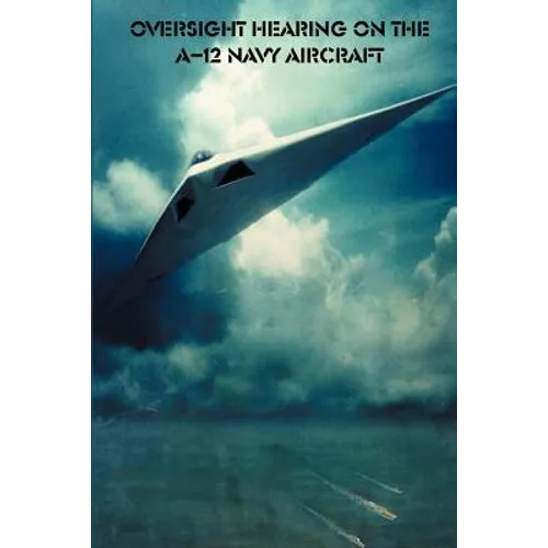 Oversight Hearing on the A-12 Navy Aircraft - Paperback