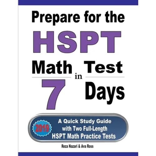 Prepare for the HSPT Math Test in 7 Days: A Quick Study Guide with Two Full-Length HSPT Math Practice Tests