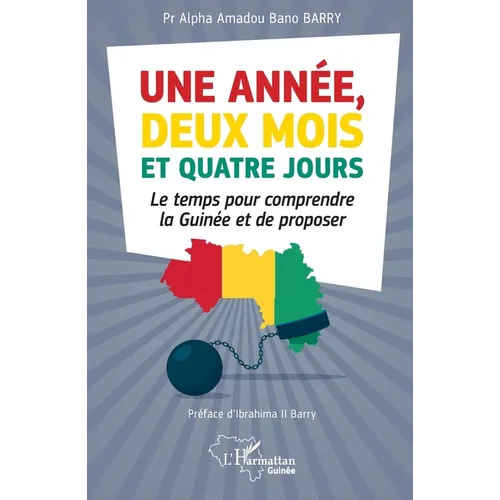 Une année, deux mois et quatre jours: Le temps pour comprendre la Guinée et de proposer