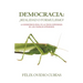 Democracia: ¿Realidad O Formulismo?: La Democracia Real Es La Única Esperanza De Los Pueblos Oprimidos