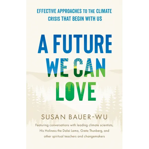 A Future We Can Love: Effective Approaches to the Climate Crisis That Begin with Us