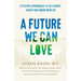 A Future We Can Love: Effective Approaches to the Climate Crisis That Begin with Us