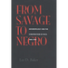 From Savage to Negro: Anthropology and the Construction of Race, 1896-1954