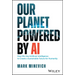 Our Planet Powered by AI: How We Use Artificial Intelligence to Create a Sustainable Future for Humanity