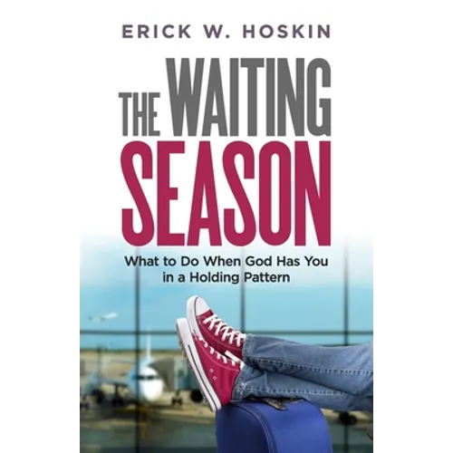 The Waiting Season: What to Do When God Has You in a Holding Pattern