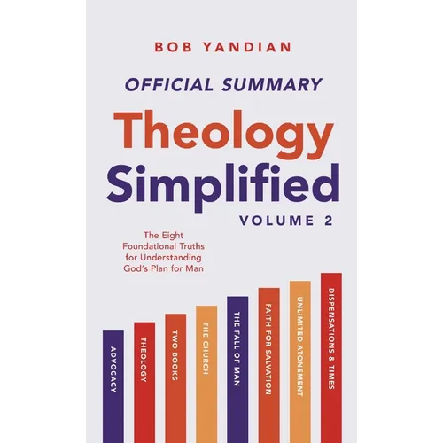 The Official Summary of Theology Simplified (Vol. 2): The Eight Foundational Truths for Understanding God's Plan for Man