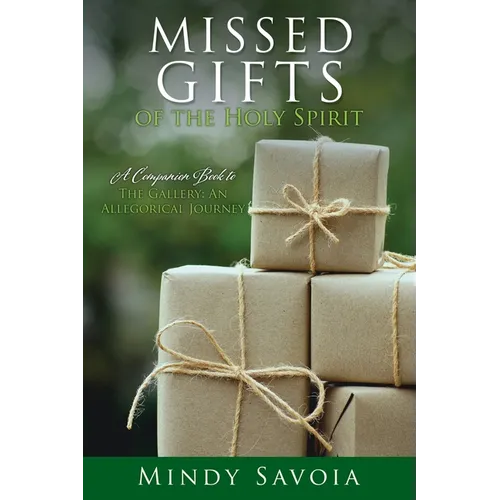 Missed Gifts of the Holy Spirit: A Companion Book to The Gallery: An Allegorical Journey