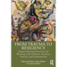 From Trauma to Resiliency: Trauma-Informed Practices for Working with Children, Families, Schools, and Communities