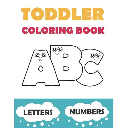 Toddler Coloring Book ABC: Baby Activity Book for Kids Age 1-3. Easy Coloring Pages with Thick Lines. Letters and Numbers.