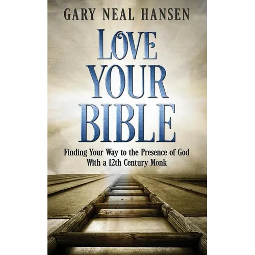 Love Your Bible: Finding Your Way to the Presence of God with a 12th Century Monk