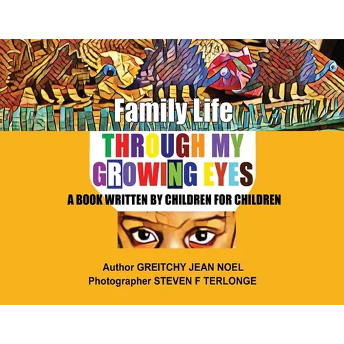 Family Life Through My Growing Eyes: A Book Written By Children For Children