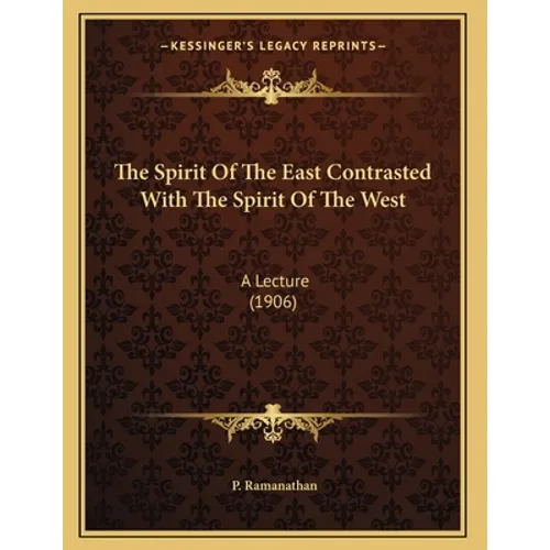 The Spirit Of The East Contrasted With The Spirit Of The West: A Lecture (1906)