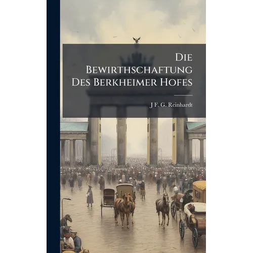 Die Bewirthschaftung Des Berkheimer Hofes