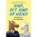 Kind, But Kind of Weird: Short Stories on Life's Relationships