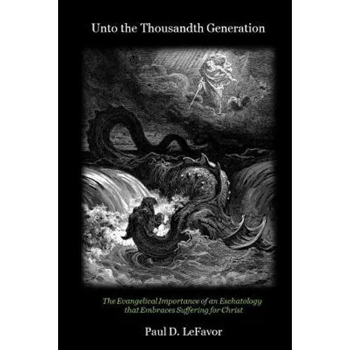 Unto the Thousandth Generation: The Evangelical Importance of an Eschatology that Embraces Suffering for Christ