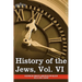 History of the Jews, Vol. VI (in Six Volumes): Containing a Memoir of the Author by Dr. Philipp Bloch, a Chronological Table of Jewish History and an