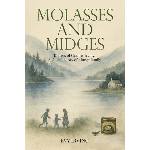Molasses and Midges Diaries of Granny Irving: A short history of a large family