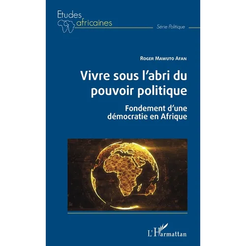 Vivre sous l'abri du pouvoir politique: Fondements d'une démocratie en Afrique