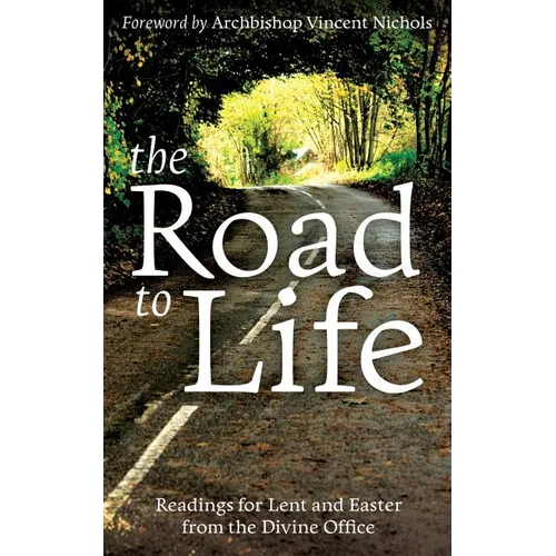 The Road to Life: Reading for Lent and Easter from the Divine Office