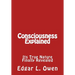 Consciousness Explained: Its True Nature Finally Revealed