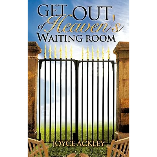 Get Out of Heaven's Waiting Room