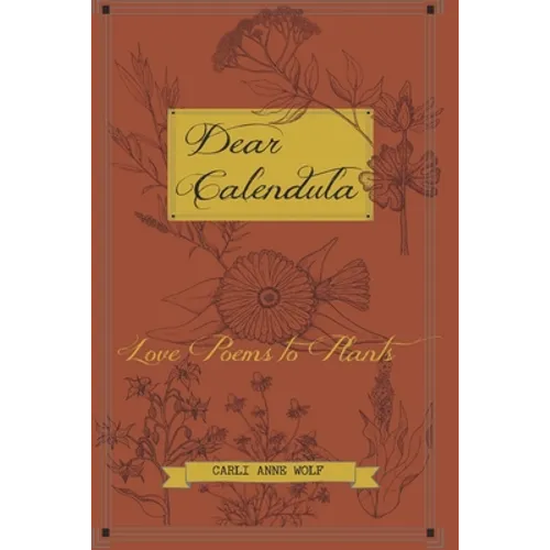 Dear Calendula: Love Poems to Plants