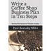 Write a Coffee Shop Business Plan in Ten Steps: Business Plan Sample and Template Included