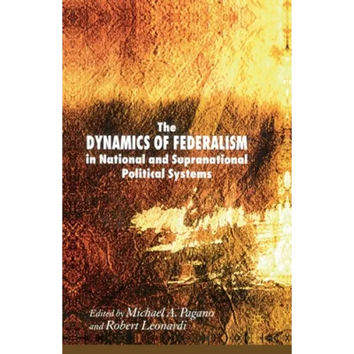 The Dynamics of Federalism in National and Supranational Political Systems