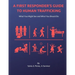 A First Responder's Guide to Human Trafficking: What you might see and what you should do