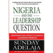 Nigeria and the Leadership Question: Proffering Solutions to Nigeria's Leadership Problem
