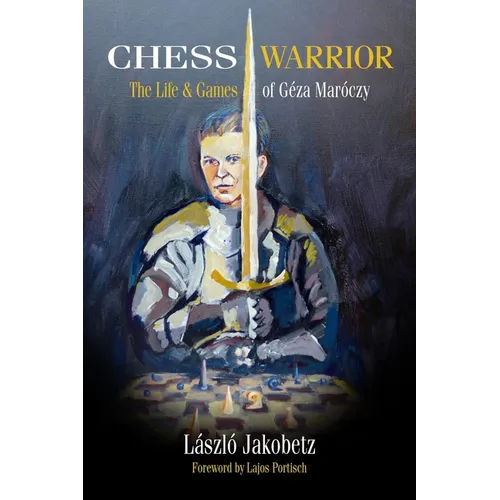 Chess Warrior: The Life & Games of Geza Maroczy