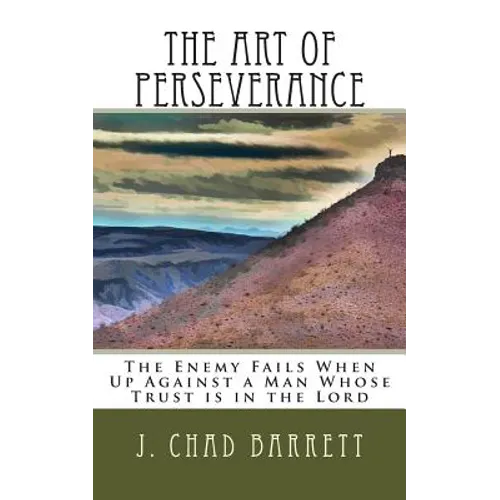 The Art of Perseverance: The Enemy Fails When Up Against a Man Whose Trust is in the Lord