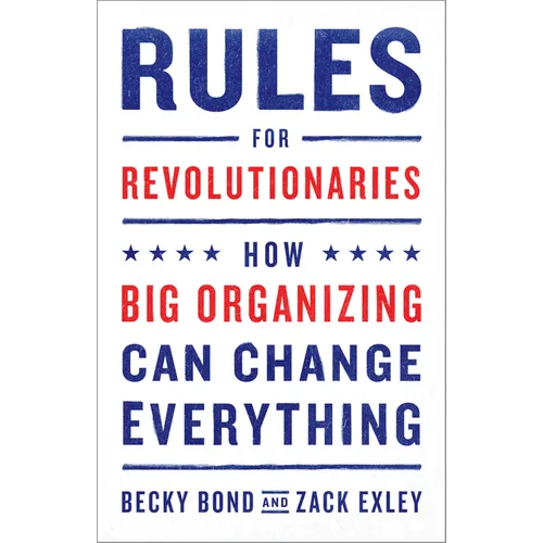 Rules for Revolutionaries: How Big Organizing Can Change Everything