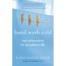 Hand Wash Cold: Care Instructions for an Ordinary Life
