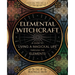 Elemental Witchcraft: A Guide to Living a Magickal Life Through the Elements