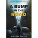 A Bump in the Road: My Medical Journey over Potholes, Detours and the Bridge to Gratitude
